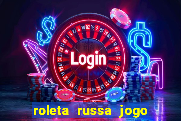 roleta russa jogo como funciona